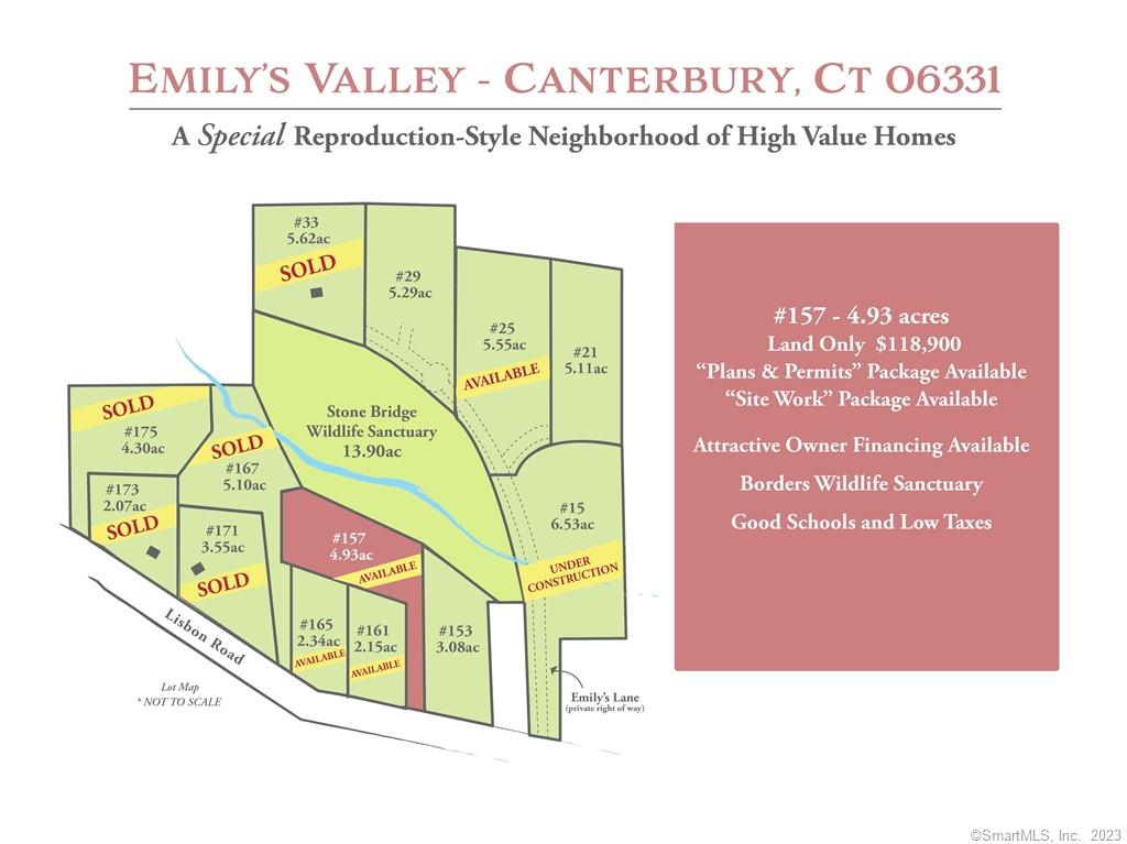 EMILY'S VALLEY IN CANTERBURY, CT. SUPERIOR PARCELS IN A REPRODUCTION STYLE NEIGHBORHOOD OF HIGH VALUE HOMES. IT'S WORTH THE EFFORT TO BUILD A NEW QUALITY HOUSE TO YOUR OWN SPECIFICATIONS. QUALITY COUNTRY LIFESTYLE, PLENTY OF NEARBY GOODS AND SERVICES, REASONABLE TAXES AND IN TOWN SCHOOLS WITH A CHOICE OF GREAT AREA HIGH SCHOOLS (FULLY PAID BY THE TOWN).